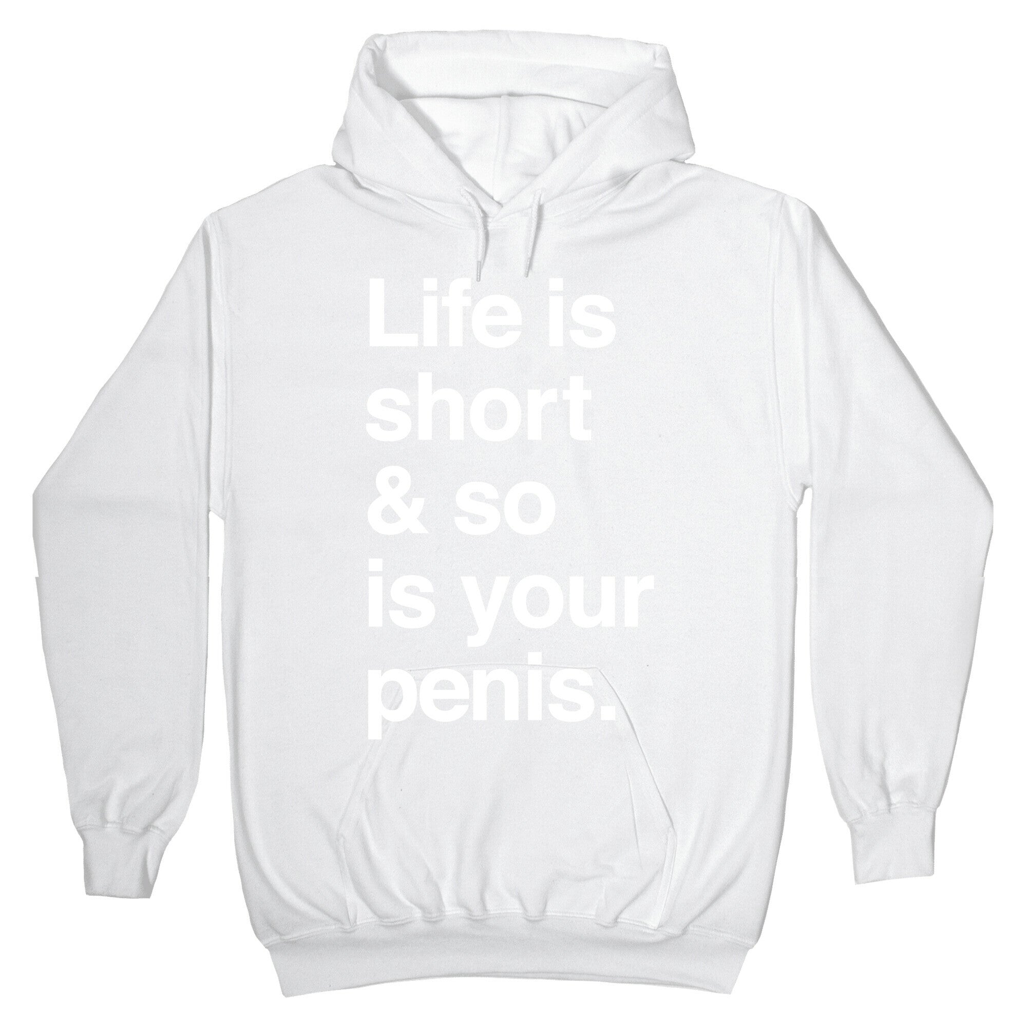 Life is Short and So Is Your Penis Hoodie